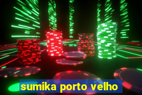 sumika porto velho